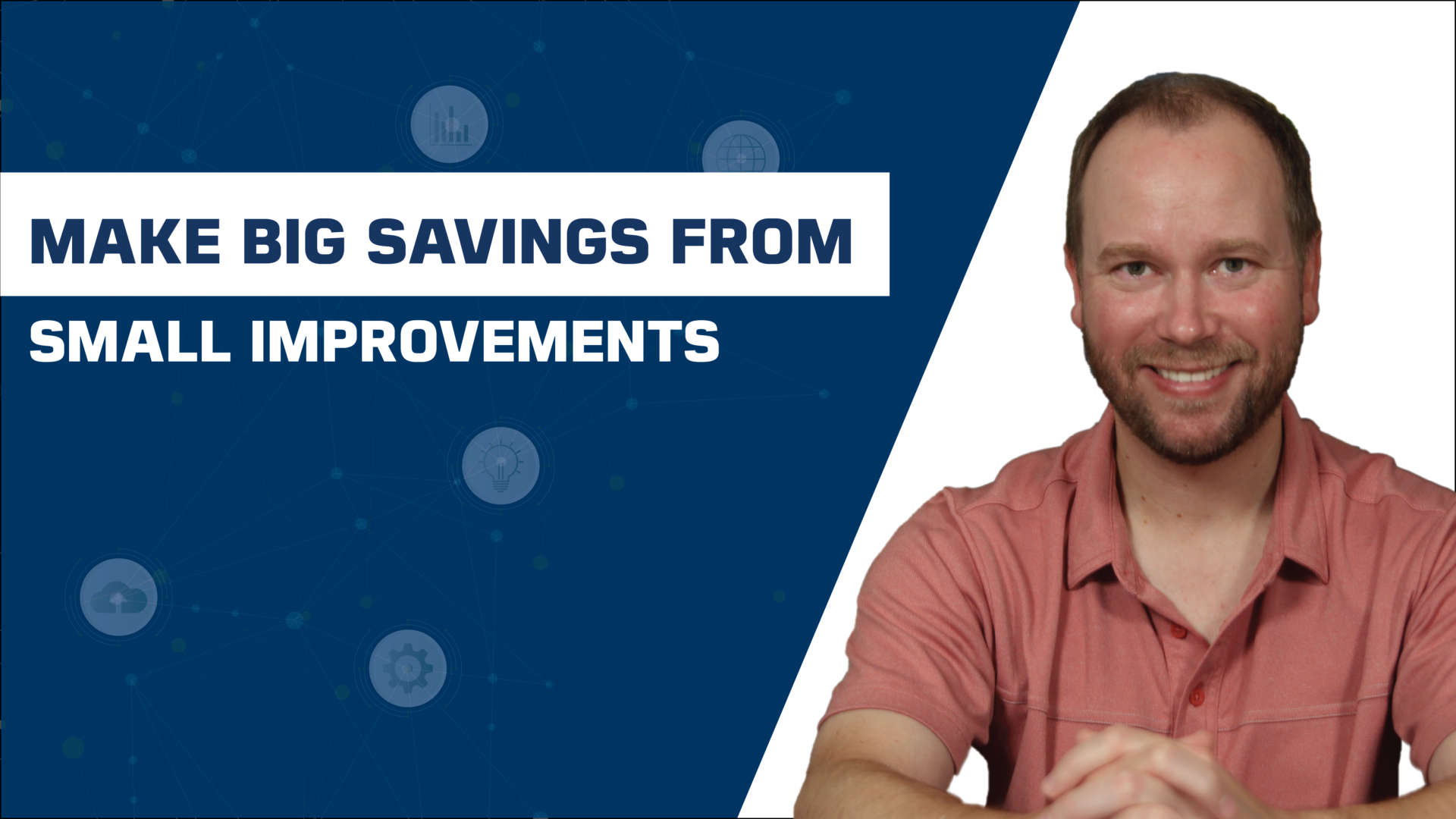 Process Improvement: Making Big Savings with Small Changes