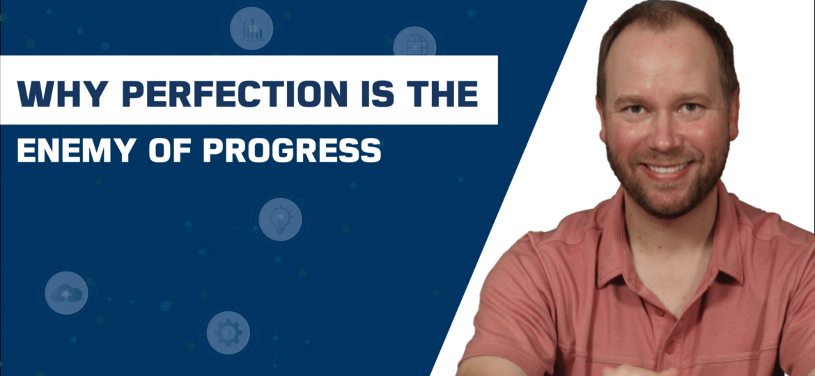 Perfection is the enemy of progress