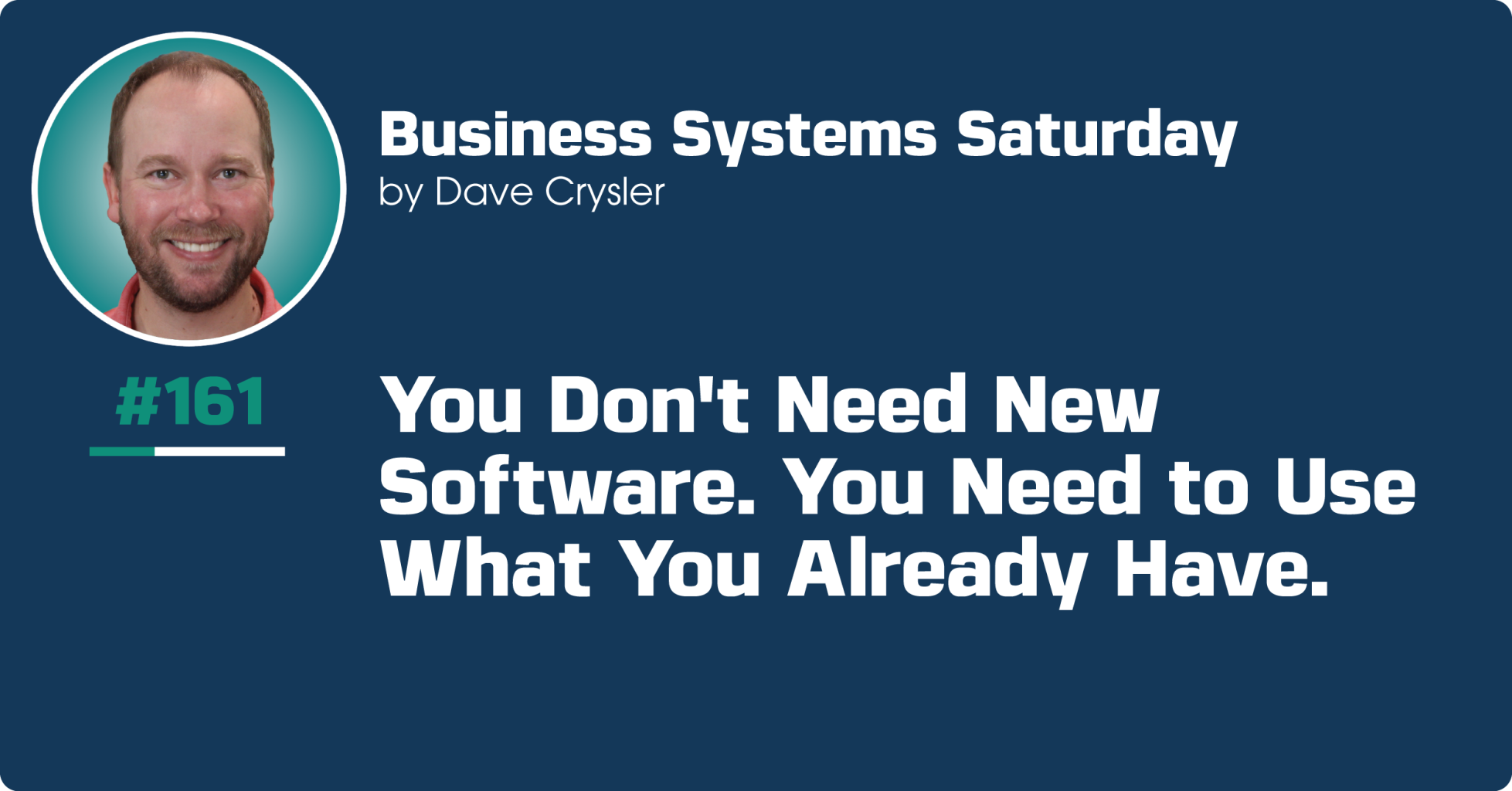 You Don't Need New Software. You Need to Use What You Already Have.